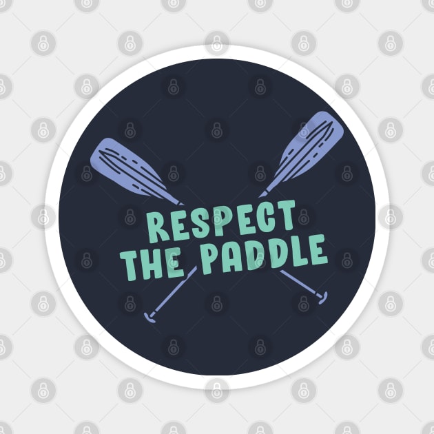 Respect the Paddle - Funny Rowing, Canoeing or Kayaking Gift Magnet by Shirtbubble